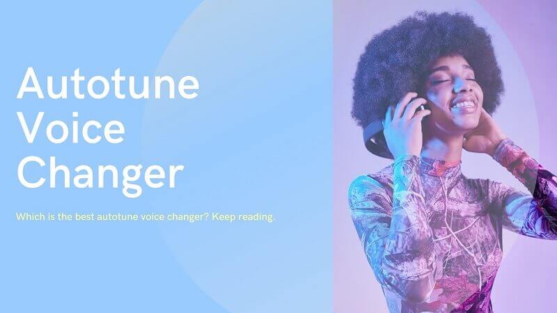 أفضل 6 Autotune Voice Changer للكمبيوتر/اون لاين/الهاتف المحمول