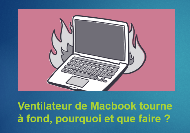 Ventilateur de Macbook tourne à fond, pourquoi et que faire ?