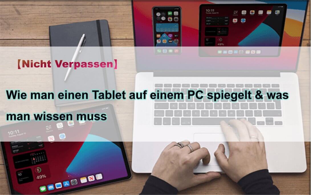 [Nicht Verpassen] Wie man einen Tablet auf einem PC spiegelt & was man wissen muss